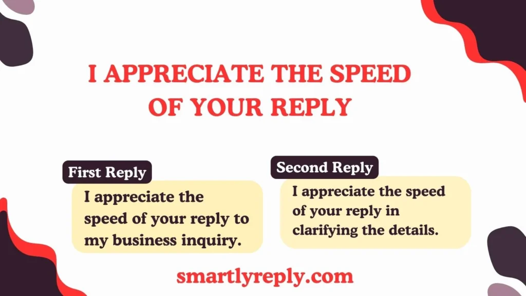 I Appreciate the Speed of Your Reply